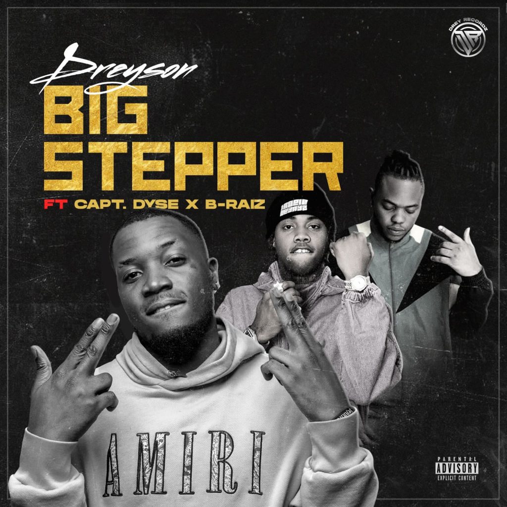 Dreyson “Big Stepper” ft. Capt. Dyse & B-raiz